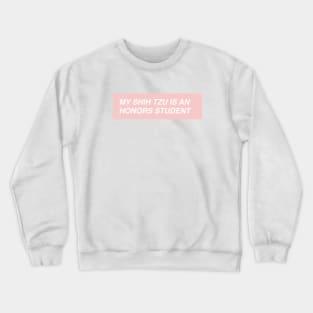 My Shih Tzu is an Honors Student Crewneck Sweatshirt